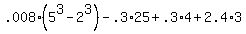 +.008%2A%28+5%5E3+-+2%5E3+%29+-+.3%2A25+%2B+.3%2A4+%2B+2.4%2A3+