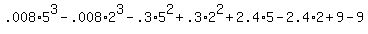 +.008%2A5%5E3+-+.008%2A2%5E3+-+.3%2A5%5E2+%2B+.3%2A2%5E2+%2B+2.4%2A5+-+2.4%2A2+%2B+9+-+9+
