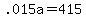 +.015a+=+415+