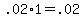 +.02%2A1+=+.02+