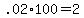 +.02%2A100+=+2+