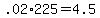 +.02%2A225+=+4.5+
