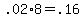+.02%2A8+=+.16+