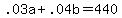 +.03a+%2B+.04b+=+440+