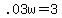 +.03w+=3+