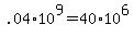+.04%2A10%5E9+=+40%2A10%5E6+