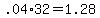 +.04%2A32+=+1.28+