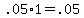 +.05%2A1+=+.05+
