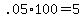 +.05%2A100+=+5+