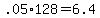 +.05%2A128+=+6.4+