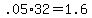 +.05%2A32+=+1.6+