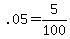 +.05+=+5%2F100+