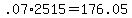 +.07%2A2515+=+176.05+