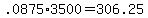 +.0875%2A3500+=+306.25+