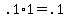 +.1%2A1+=+.1+