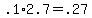 +.1%2A2.7+=+.27+