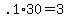 +.1%2A30+=+3+