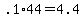 +.1%2A44+=+4.4+