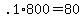 +.1%2A800+=+80+