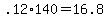 +.12%2A140+=+16.8+