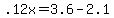 +.12x+=+3.6+-+2.1+