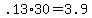 +.13%2A30+=+3.9+