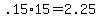 +.15%2A15+=+2.25+