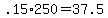 +.15%2A250+=+37.5+