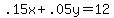 +.15x%2B+.05y+=+12+