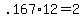 +.167%2A12+=+2+