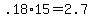 +.18%2A15+=+2.7+