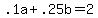 +.1a+%2B+.25b+=+2+