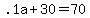 +.1a+%2B+30+=+70+