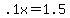 +.1x+=+1.5+