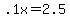 +.1x+=+2.5+