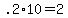 +.2%2A10+=+2+