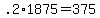 +.2%2A1875+=+375+