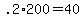 +.2%2A200+=+40+