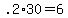 +.2%2A30+=+6+