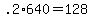 +.2%2A640+=+128+