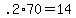 +.2%2A70+=+14+
