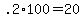 +.2+%2A100+=+20+