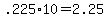 +.225%2A10+=+2.25+
