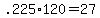 +.225%2A120+=+27+
