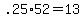 +.25%2A52+=+13+