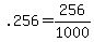 +.256+=+256%2F1000+