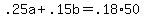 \"+.25a+%2B+.15b+=+.18%2A50+\"