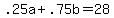 +.25a+%2B+.75b+=+28+