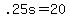 +.25s+=+20+