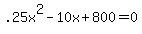 +.25x%5E2-10x%2B800=0+
